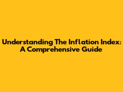 Understanding The Inflation Index: A Comprehensive Guide