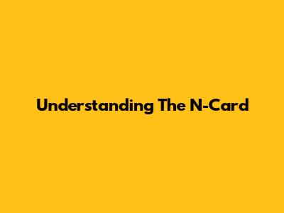 Understanding The N-Card