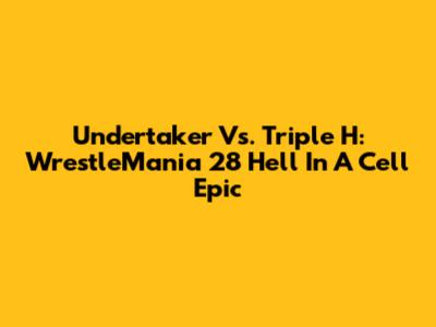 Undertaker Vs. Triple H: WrestleMania 28 Hell In A Cell Epic