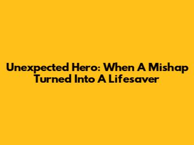 Unexpected Hero: When A Mishap Turned Into A Lifesaver