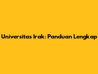 Universitas Irak: Panduan Lengkap