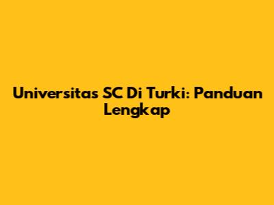 Universitas SC Di Turki: Panduan Lengkap