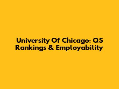 University Of Chicago: QS Rankings & Employability