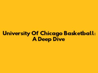 University Of Chicago Basketball: A Deep Dive