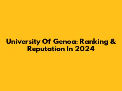 University Of Genoa: Ranking & Reputation In 2024