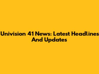 Univision 41 News: Latest Headlines And Updates