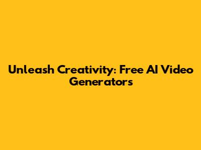Unleash Creativity: Free AI Video Generators