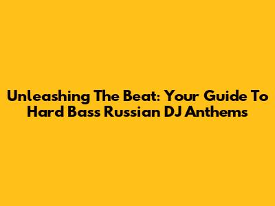 Unleashing The Beat: Your Guide To Hard Bass Russian DJ Anthems
