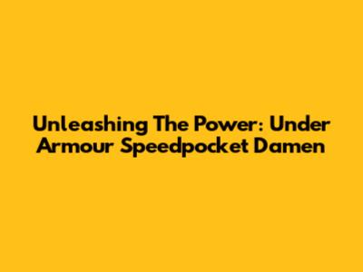 Unleashing The Power: Under Armour Speedpocket Damen