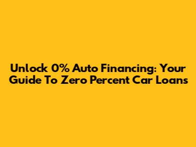 Unlock 0% Auto Financing: Your Guide To Zero Percent Car Loans
