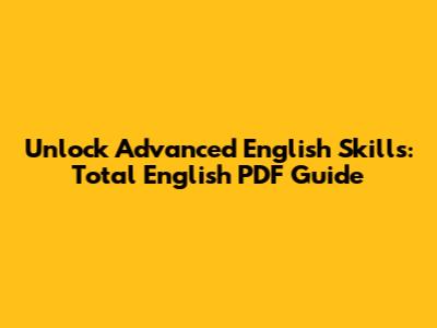 Unlock Advanced English Skills: Total English PDF Guide