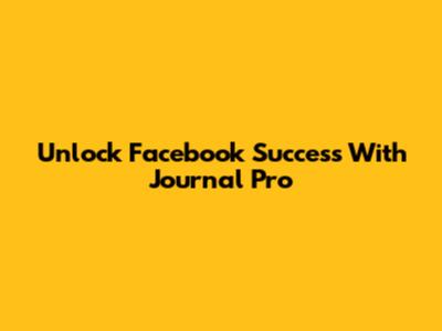 Unlock Facebook Success With Journal Pro