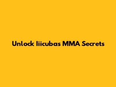 Unlock Iiicuba's MMA Secrets
