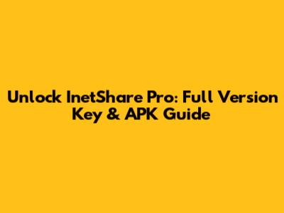Unlock InetShare Pro: Full Version Key & APK Guide