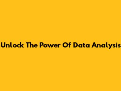 Unlock The Power Of Data Analysis