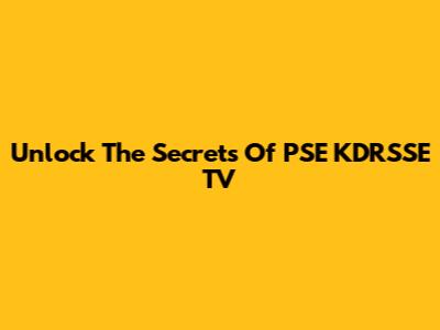 Unlock The Secrets Of PSE KDRSSE TV