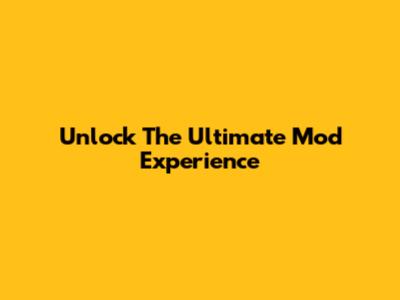 Unlock The Ultimate Mod Experience
