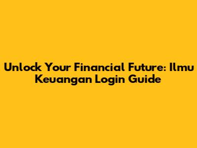 Unlock Your Financial Future: Ilmu Keuangan Login Guide