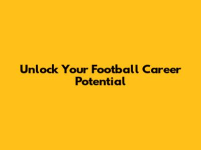 Unlock Your Football Career Potential