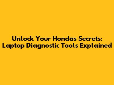 Unlock Your Honda's Secrets: Laptop Diagnostic Tools Explained