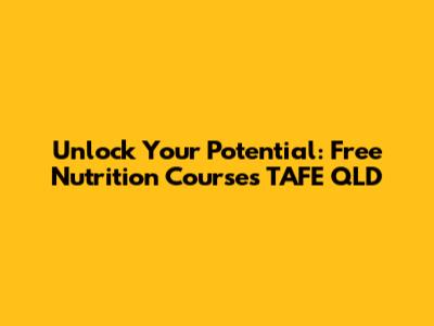 Unlock Your Potential: Free Nutrition Courses TAFE QLD