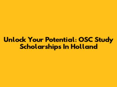 Unlock Your Potential: OSC Study Scholarships In Holland
