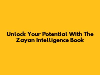 Unlock Your Potential With The Zayan Intelligence Book