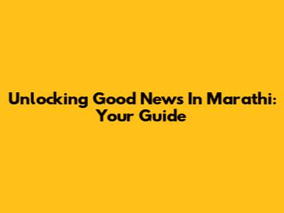 Unlocking 'Good News' In Marathi: Your Guide
