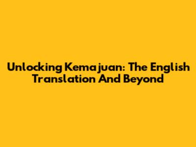Unlocking 'Kemajuan': The English Translation And Beyond