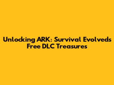 Unlocking ARK: Survival Evolved's Free DLC Treasures