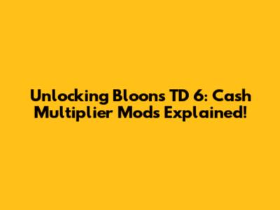 Unlocking Bloons TD 6: Cash Multiplier Mods Explained!
