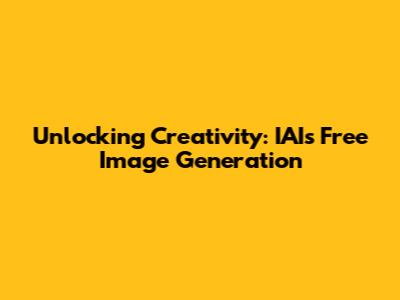 Unlocking Creativity: IAI's Free Image Generation