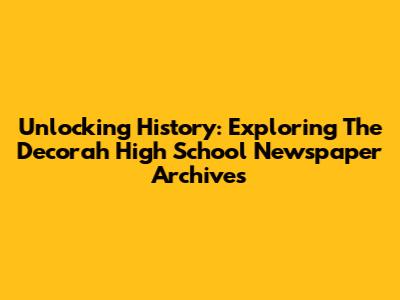 Unlocking History: Exploring The Decorah High School Newspaper Archives