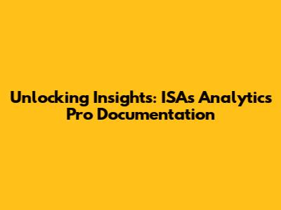 Unlocking Insights: ISA's Analytics Pro Documentation