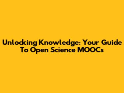 Unlocking Knowledge: Your Guide To Open Science MOOCs