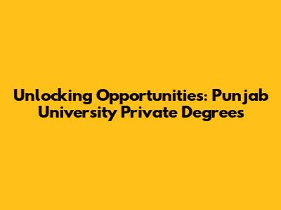 Unlocking Opportunities: Punjab University Private Degrees