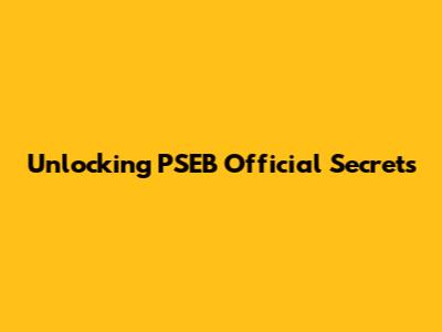 Unlocking PSEB Official Secrets