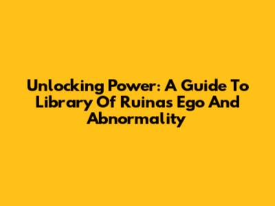 Unlocking Power: A Guide To Library Of Ruina's Ego And Abnormality