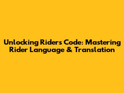 Unlocking Rider's Code: Mastering Rider Language & Translation