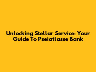 Unlocking Stellar Service: Your Guide To Pseiatlasse Bank
