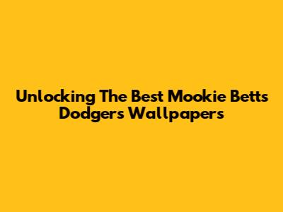 Unlocking The Best Mookie Betts Dodgers Wallpapers
