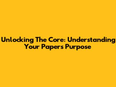 Unlocking The Core: Understanding Your Paper's Purpose