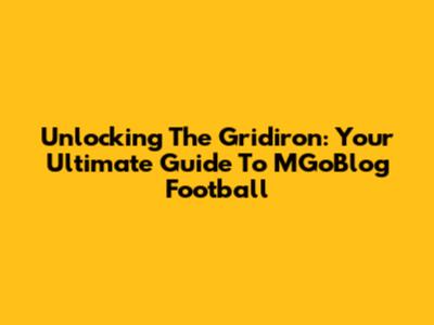 Unlocking The Gridiron: Your Ultimate Guide To MGoBlog Football