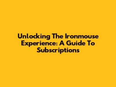 Unlocking The Ironmouse Experience: A Guide To Subscriptions