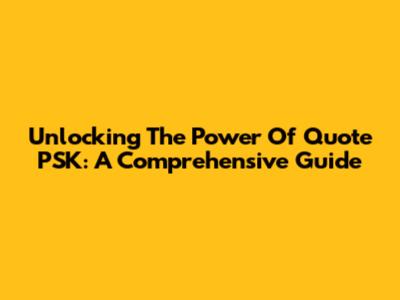 Unlocking The Power Of Quote PSK: A Comprehensive Guide