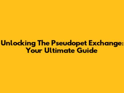 Unlocking The Pseudopet Exchange: Your Ultimate Guide