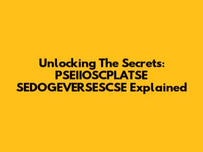 Unlocking The Secrets: PSEIIOSCPLATSE SEDOGEVERSESCSE Explained