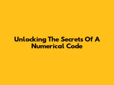 Unlocking The Secrets Of A Numerical Code
