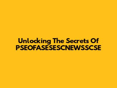 Unlocking The Secrets Of PSEOFASESESCNEWSSCSE