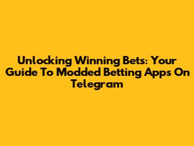 Unlocking Winning Bets: Your Guide To Modded Betting Apps On Telegram